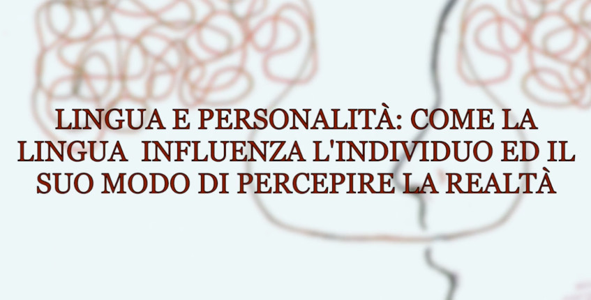 Lingue e personalità: come la lingua influenza l'individua ed il suo modo di percepire la realtà