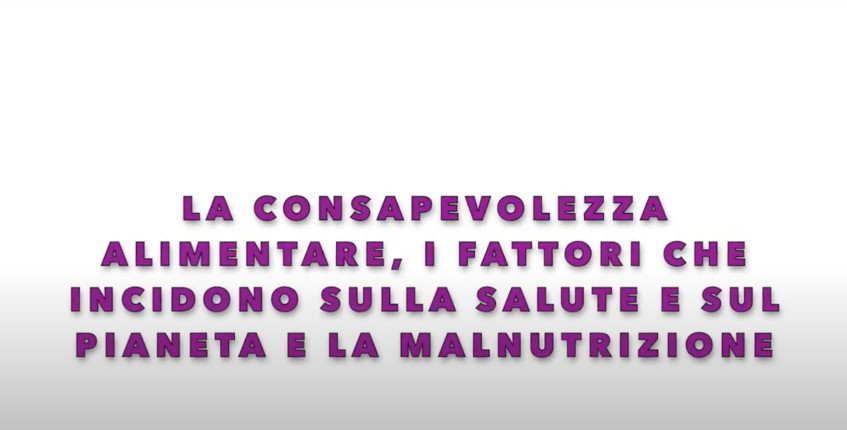 La consapevolezza alimentare, i fattori che incidono sulla salute e sul pianeta e la malnutrizione
