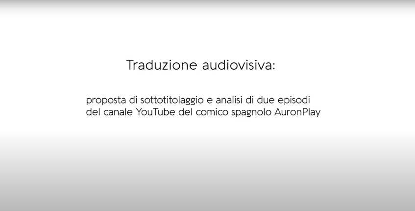 Traduzione audiovisiva: proposta di sottotitolaggio e analisi di due episodi del canale YouTube del comico spagnolo Auronplay