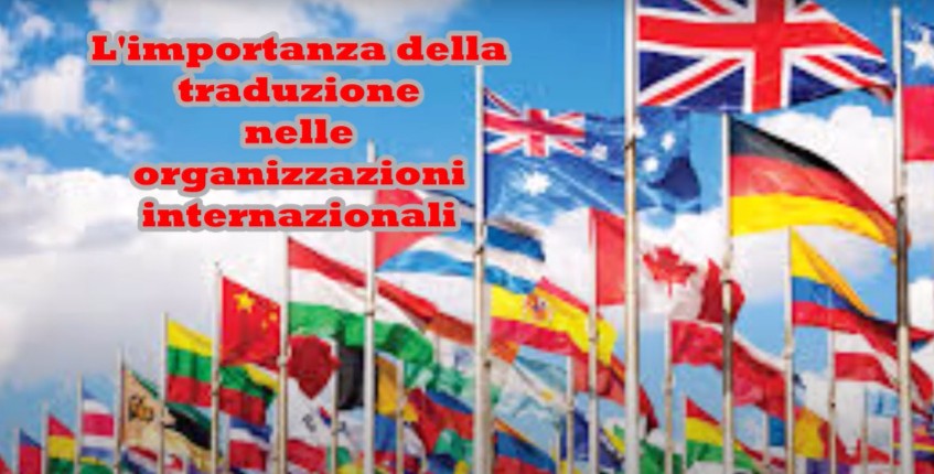L’importanza delle traduzioni nelle organizzazioni internazionali