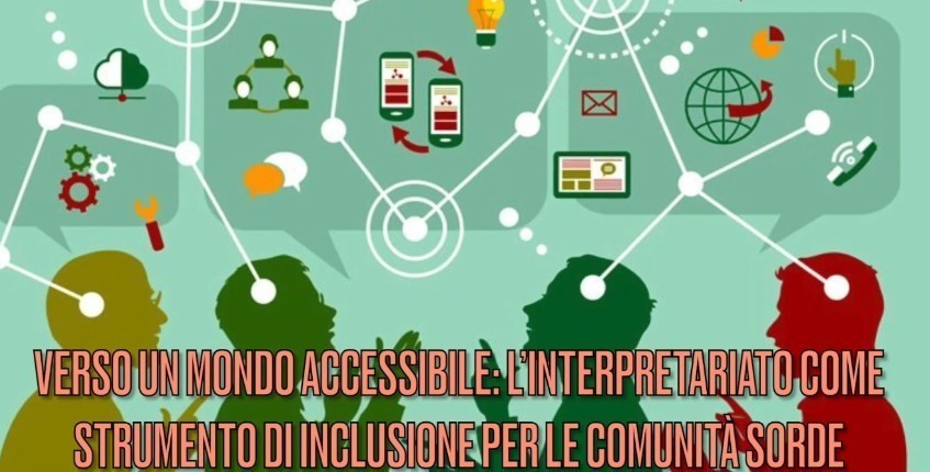Verso un mondo accessibile: l'Interpretariato come strumento di inclusione per le comunità sorde