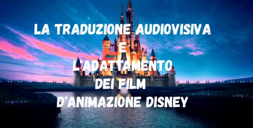 La traduzione audiovisiva e l'adattamento dei film d'animazione Disney